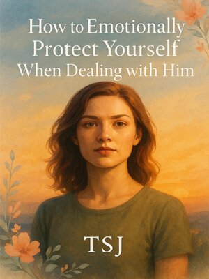 cover image of How to Emotionally Protect Yourself When Dealing with Him